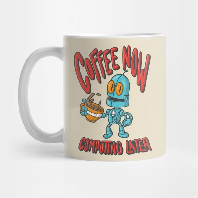 Coffee Now Computing Later Robot! (Light Color Shirts) by JIMBOT